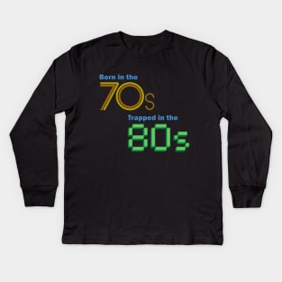 Born in the 70s, Trapped in the 80s Kids Long Sleeve T-Shirt